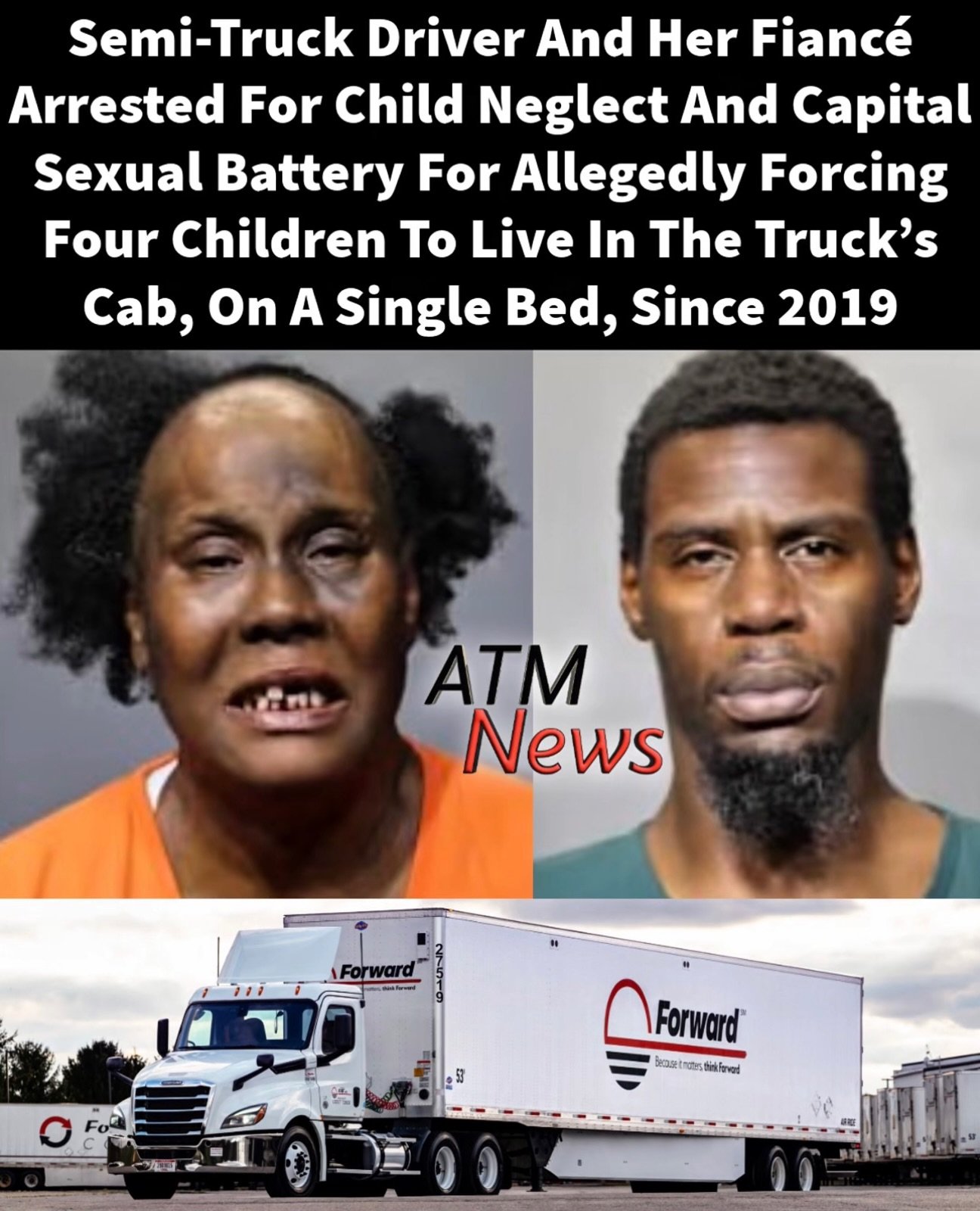Keisha Epps, a 51-year-old woman who drove a #semitruck as a subcontractor for Forward Air Inc., was arrested in Jacksonville on August 6 along with her #fiancé, 37-year-old Tamra Stewart, after authorities discovered that they allegedly forced four children to live in one bunk, on a single mattress, inside the truck for 7 years.—The #children, whose names and ages were not released, alleged they were rarely allowed outside, even for basic needs such as using the bathroom. They were also allegedly deprived of any medical care and hadn't attended school since November 2020. Authorities added that the children walked with an "unnatural gait" caused by years of severe confinement.—Additionally, the children alleged that Stewart was sexually #abusive when Epps was driving, showering, or sleeping, and they said that Epps didn't believe them; instead, she called them derogatory names and continued leaving them with Stewart unsupervised.—The Truck company has now terminated Keisha Epps, and she is facing four counts of child neglect. Stewart is in even bigger trouble. Not only has he been charged with four counts of child neglect, but he is also facing Capital Sexual Battery charges.