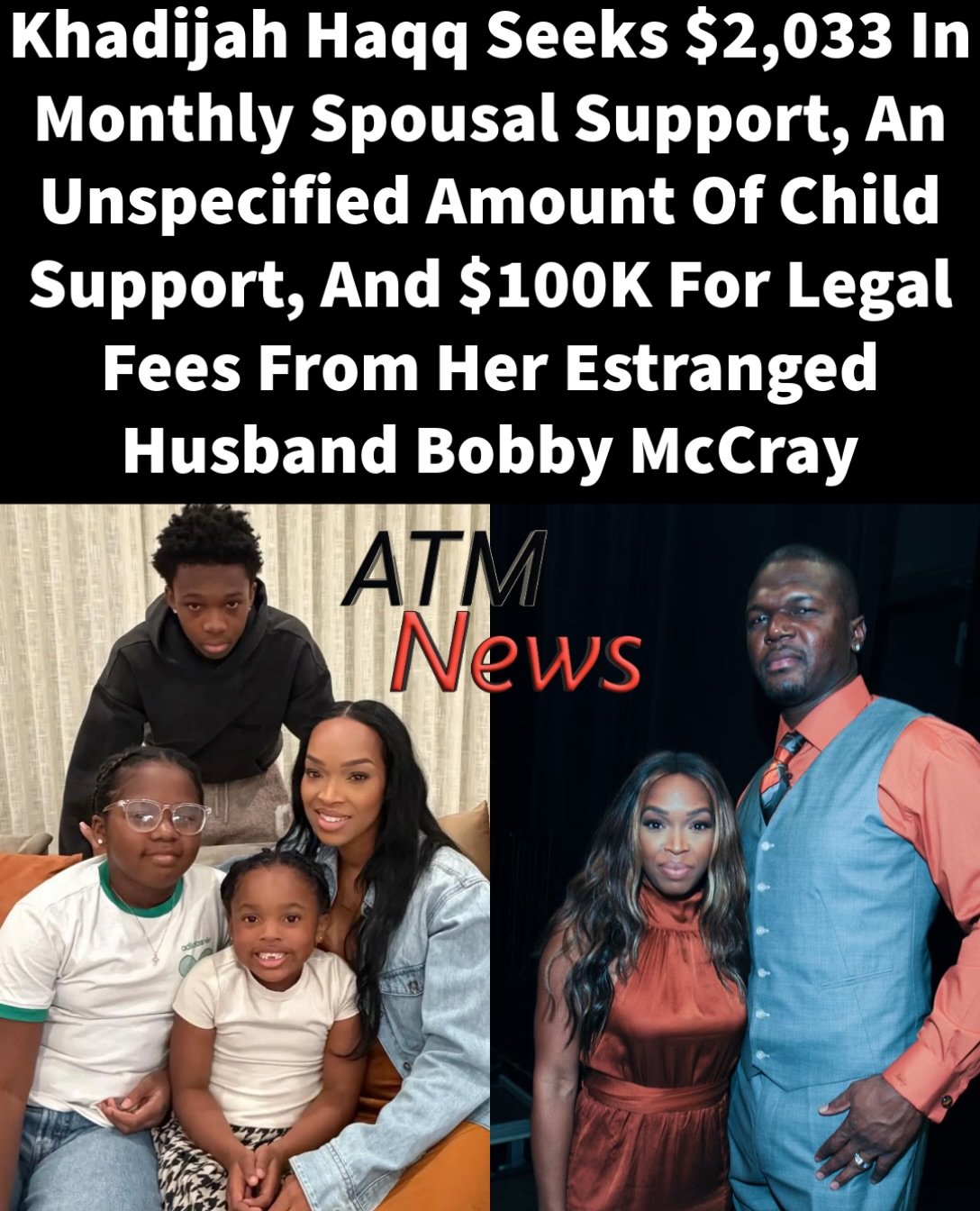 #KhadijahHaqq filed in court on Monday, seeking financial support from her estranged husband, #BobbyMcCray, whom she said has contributed less than $3000 to the expenses of their three children, Christian, 15, Celine, 12, and Kapri, 5, since they split in 2023.—She claimed that McCray receives roughly $18,600 per month in disability, annuity, and related Social Security payments since his retirement from the NFL. Meanwhile, she said she makes only occasional income, such as $150,000 for 6 episodes of Hulu’s new reality TV show "The Girls," which stars her and other friends of Khloe Kardashian.—Because of her inconsistent income, she said she has had to rely on #debt and credit cards to make ends meet since her separation from McCray. She now wants him to step up and provide $2,033 in monthly spousal support, $100,000 toward her legal fees, and wants the court to determine how much #ChildSupport he should pay.