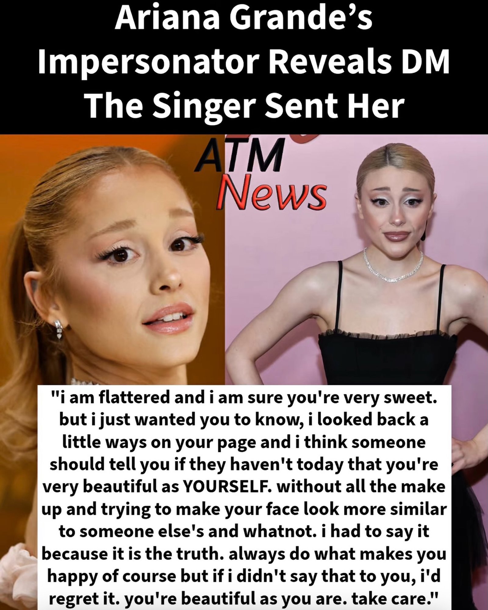#ArianaGrande’s impersonator, #PaigeNiemann, revealed in her Apple TV documentary that she received a DM from the singer, telling her that she doesn't have to try to look like someone else because she is beautiful just as she is.